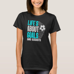 Im Leben geht es um Ziele und Hilfe Futbol Soccer  T-Shirt