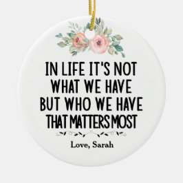 Im Leben ist es nicht das, was wir haben, sondern  Keramik Ornament