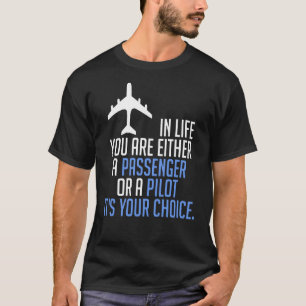 Im Leben sind Sie entweder ein Passagier oder Pilo T-Shirt