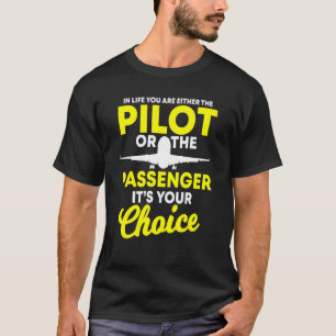 Im Leben sind Sie entweder Pilot oder Passagier T-Shirt
