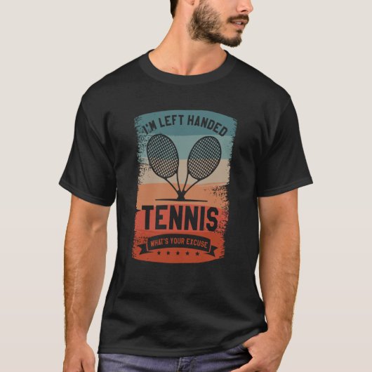 I'm Left Handed Tennis What Your Excuse Lefty T-Shirt (Vorderseite)