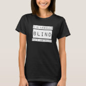 I'm Legally Blind Blindness Visually Impaired T-Shirt (Vorderseite)