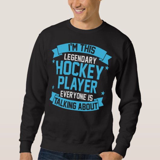 Im Legendary Hockey Player Sweatshirt (Vorderseite)
