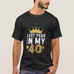 Im letzten Jahr in meinen 40ern Geburtstag viel Gl T-Shirt