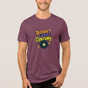 Im letzten Jahrhundert geboren Vinyl-Schallplatte  Tri-Blend Shirt