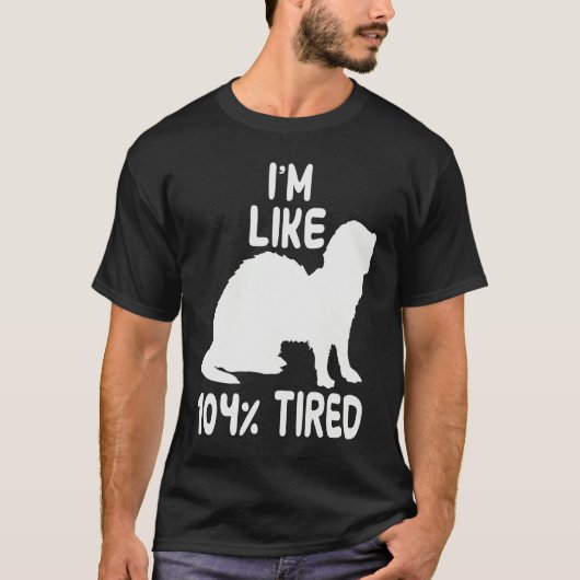 I'm like 104 tired ferret T-Shirt (Vorderseite)