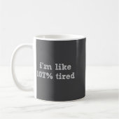 I'm Like 107% Tired - Funny Sleepy Quote Humour Ca Kaffeetasse (Links)