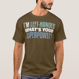 Im Links Handed, was deine Supermacht Funny Lefty T-Shirt