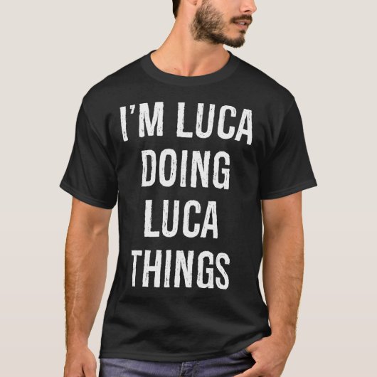 I'm Luca Doing Luca Things, Name Birthday T-Shirt (Vorderseite)