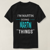 I'm Martin Doing Martin Things Funny First Name T- T-Shirt (Design vorne)
