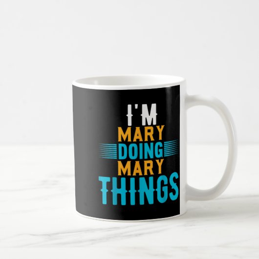 I'm Mary Doing Mary Things Name Mary Kaffeetasse (Rechts)