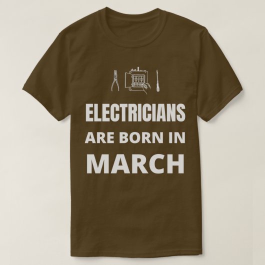Im März sind die Elektriker geboren T-Shirt (Design vorne)