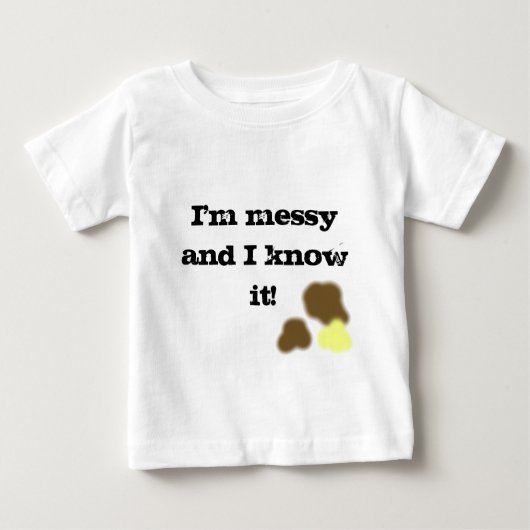 I'm messy and I know it! t-shirt (Vorderseite)