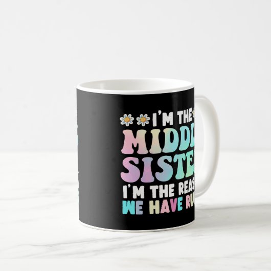 I'm Middle Sister I'm The Reason We Have Rules Kaffeetasse (VorderseiteRechts)