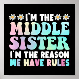I'm Middle Sister I'm The Reason We Have Rules Poster
