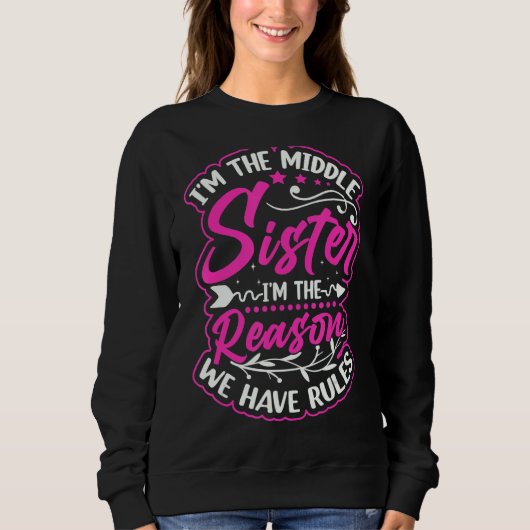 I'm Middle Sister I'm The Reason We Have Rules Sweatshirt (Vorderseite)