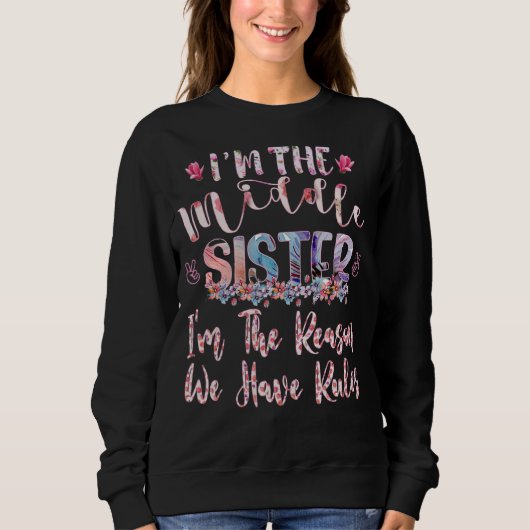 I'm Middle Sister I'm The Reason We Have Rules Sweatshirt (Vorderseite)