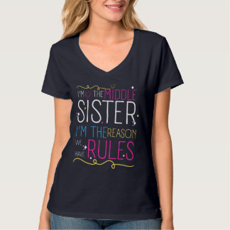 I'm Middle Sister I'm The Reason We Have Rules T-Shirt