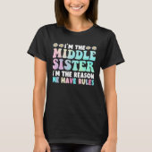 I'm Middle Sister I'm The Reason We Have Rules T-Shirt (Vorderseite)