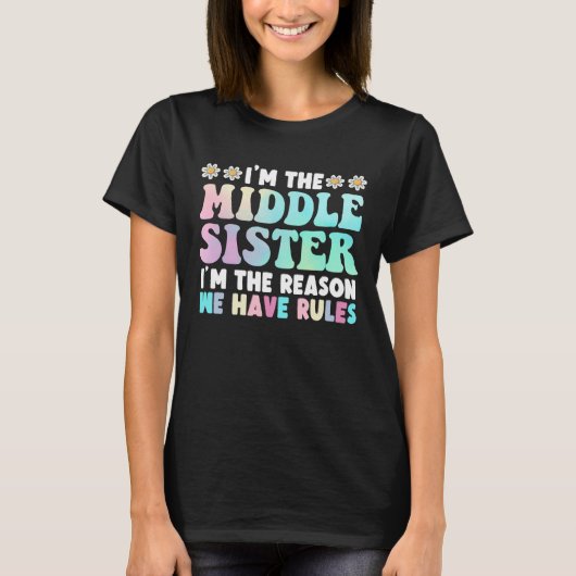 I'm Middle Sister I'm The Reason We Have Rules T-Shirt (Vorderseite)