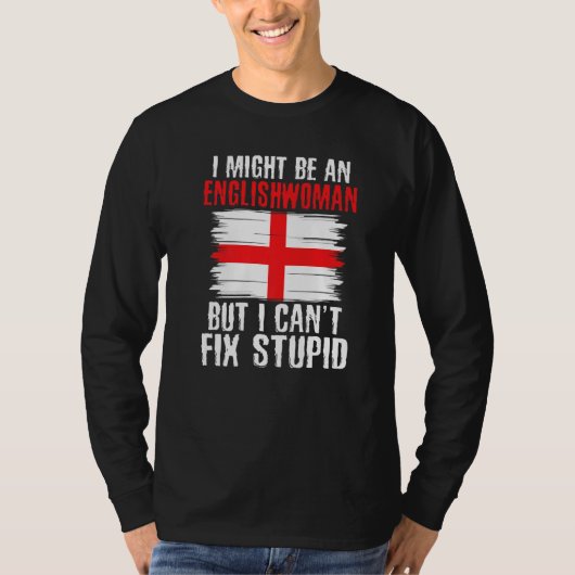 Im might be Englishwoman but i cant fix stupid Eng T-Shirt (Vorderseite)
