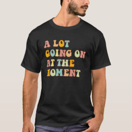 Im Moment geht es viel los, Sarcasm-Zitat T-Shirt