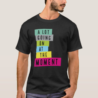 Im Moment geht es viel los, Sarcasm-Zitat T-Shirt