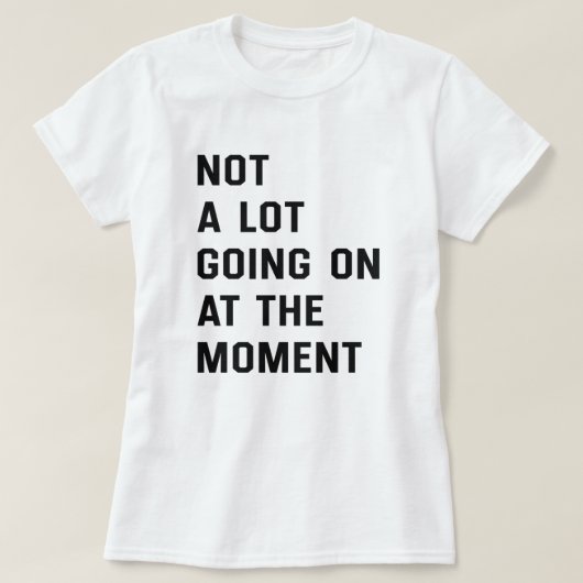Im Moment geht nicht viel los T - Shirt (Design vorne)