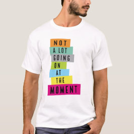 Im Moment geht nicht viel los T-Shirt