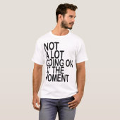 Im Moment geht nicht viel los T - Shirt MK (Vorne ganz)