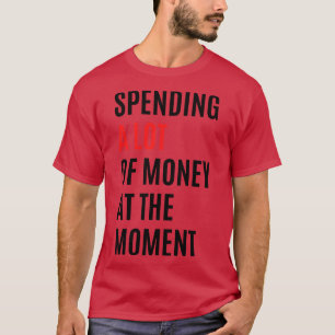 Im Moment gibt es viele Geld aus TShirt