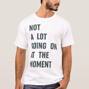 Im Moment ist das Trendy-Sprichwort nicht allzu vi T-Shirt