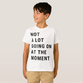 Im Moment ist nicht viel los T-Shirt (Vorne ganz)