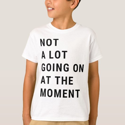Im Moment ist nicht viel los T-Shirt (Vorderseite)