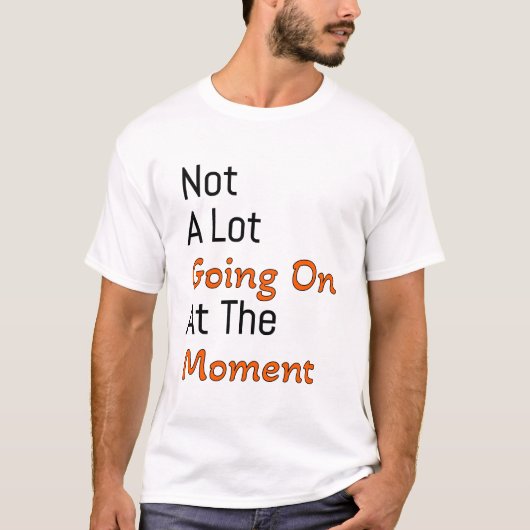 Im Moment ist nicht viel los T-Shirt (Vorderseite)