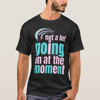 Im Moment ist nicht viel los T-Shirt