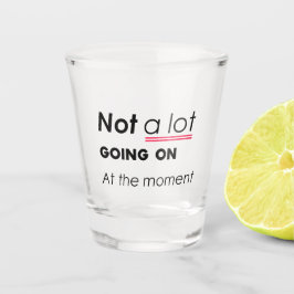 Im Moment nicht viel los - lustige Minimalis Schnapsglas