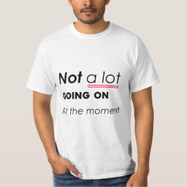 Im Moment nicht viel los - lustige Minimalis T-Shirt