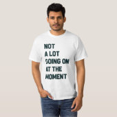 Im Moment nicht viel los T-Shirt (Vorne ganz)