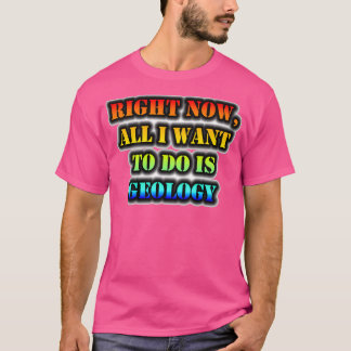 Im Moment Wollte ich nur, Geologie zu tun T-Shirt
