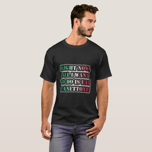 Im Moment Wollte ich nur Panettone zu essen T-Shirt (Vorne ganz)