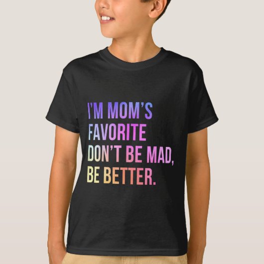 I'm Mom's Favorite Don't Be Mad Better Funny Sibli T-Shirt (Vorderseite)