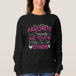 I'm Mom's Favorite Seriously Mother's Day Sweatshirt