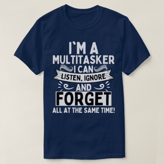Im Multitasker kann ich ignorieren und vergessen1 T-Shirt (Design vorne)