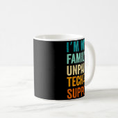 Im My Family’s Unpaid Tech Suprt It Engineer Compu Kaffeetasse (VorderseiteRechts)