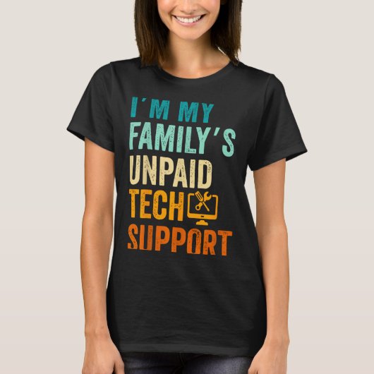 Im My Family’s Unpaid Tech Suprt It Engineer Compu T-Shirt (Vorderseite)