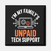 I'm My Family's Unpaid Tech Suprt Funny Technical Magnet (Vorne)