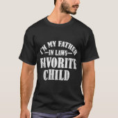 I'm My Father In Laws Favorite Child Funny Parent T-Shirt (Vorderseite)
