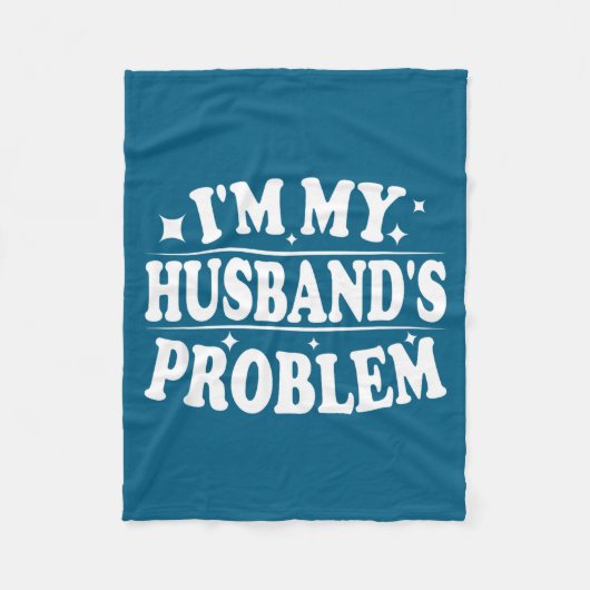 I'm My Husband's Problem Funny Wife Humor Quote Fleecedecke (Vorderseite)