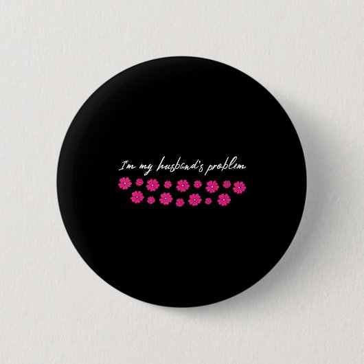 I'm My Husband's Problem Funny Wife Saying  Button (Vorderseite)